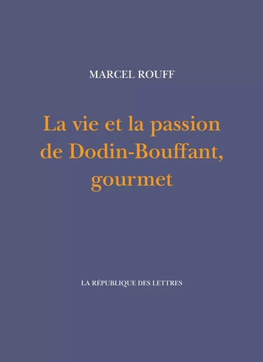 La vie et la passion de Dodin-Bouffant, gourmet - Marcel Rouff - République des Lettres