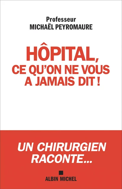 Hôpital, ce qu'on ne vous a jamais dit... - Michaël Peyromaure - Albin Michel