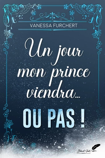 Un jour, mon prince viendra... Ou pas ! - Vanessa Furchert - Black Ink Editions