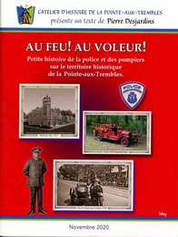 Au feu! Au voleur! Petite histoire de la police et des pompiers sur le territoire historique de la Pointe aux Trembles