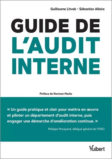 Guide de l'audit interne : Défis en enjeux - Théorie et pratique - Guillaume Litvak, Sébastien Allaire, Norman Marks - Vuibert