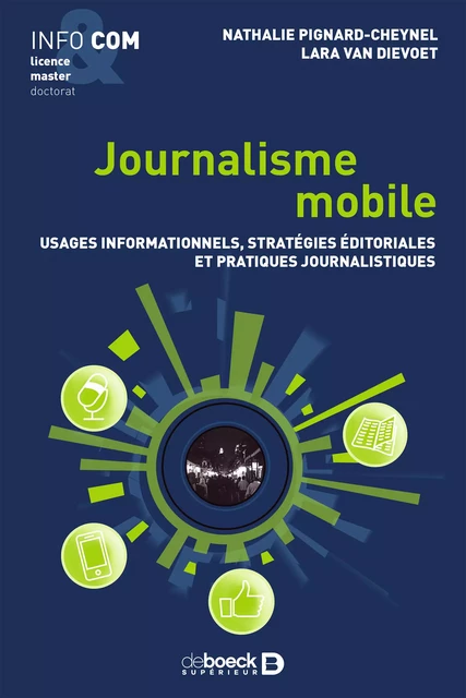 Journalisme mobile : Usages informationnels, stratégies éditoriales et pratiques journalistiques - Nathalie Pignard-Cheynel, Lara Van Dievoet - De Boeck Supérieur