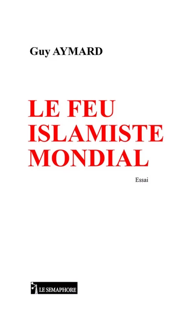 Le Feu islamiste mondial - Guy Aymard - Editions La Bruyère