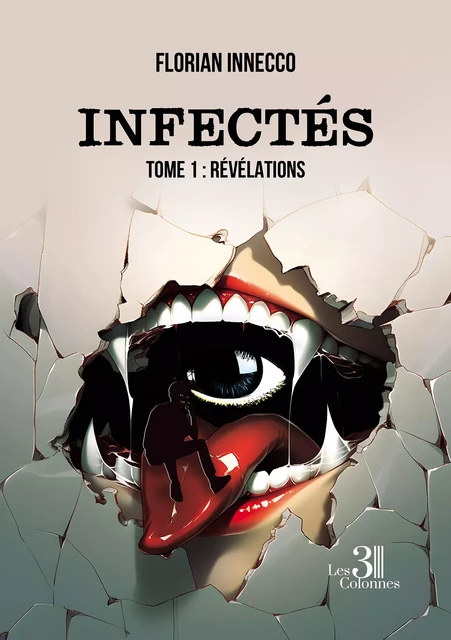 Infectés – Tome 1 : Révélations - Florian Innecco - Éditions les 3 colonnes