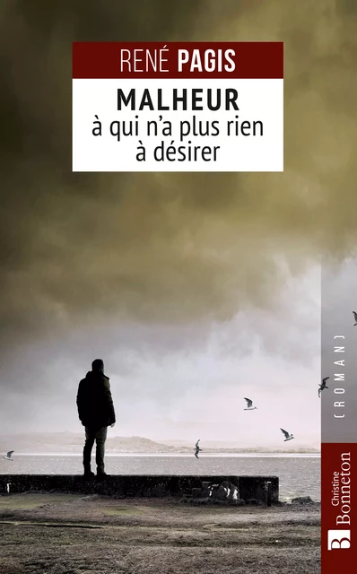 Malheur à qui n'a plus rien à désirer - René Pagis - Editions Christine Bonneton