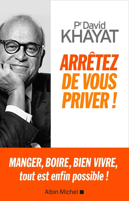 Arrêtez de vous priver ! - David Khayat - Albin Michel