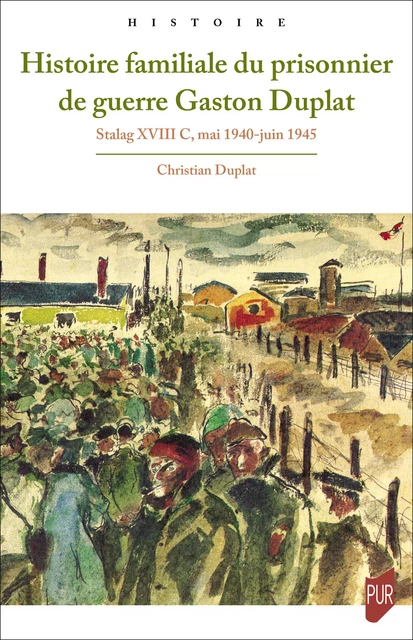 Histoire familiale du prisonnier de guerre Gaston Duplat - Christian Duplat - Presses universitaires de Rennes