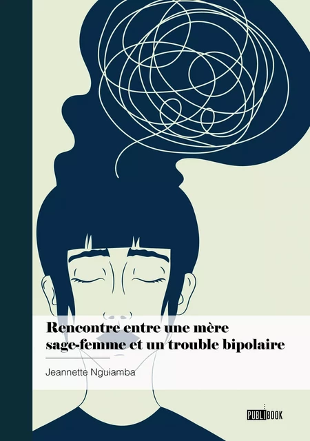 Rencontre entre une mère sage-femme et un trouble bipolaire - Jeannette Nguiamba - Publibook