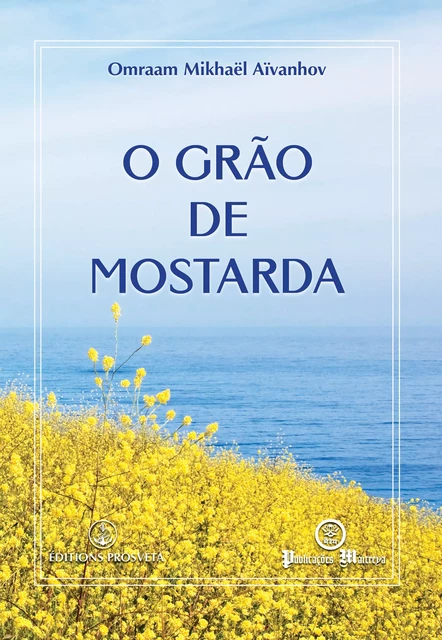 O grão de mostarda - Omraam Mikhaël Aïvanhov - Editions Prosveta