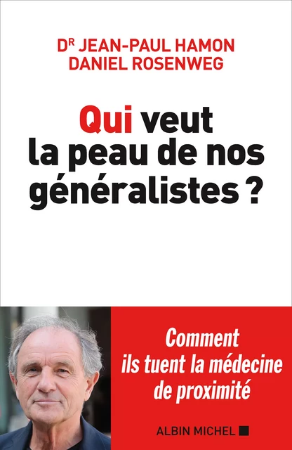 Qui veut la peau de nos généralistes ? - Jean-Paul Hamon, Daniel Rosenweg - Albin Michel