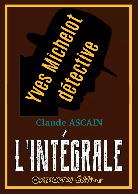 Yves Michelot, détective - L'Intégrale - Claude Ascain - OXYMORON Éditions