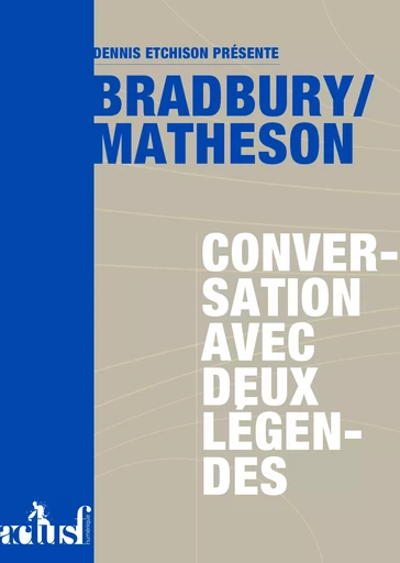 Bradbury/Matheson : conversation avec deux légendes - Ray Bradbury, Richard Matheson - Nouvelles Éditions Actu SF