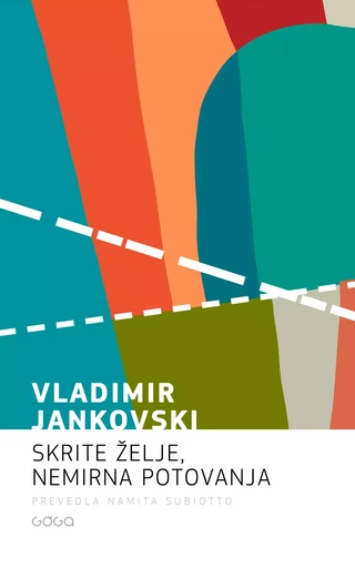 Skrite želje, nemirna potovanja - Vladimir Jankovski - Publishing house Goga