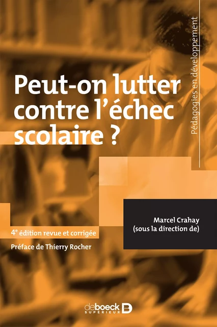 Peut-on lutter contre l'échec scolaire ? - Marcel Crahay - De Boeck Supérieur