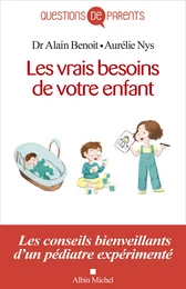 Les Vrais Besoins de votre enfant, de la naissance à l'autonomie