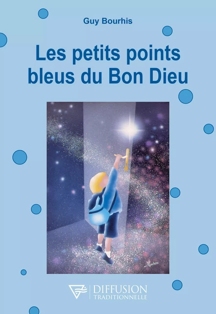 Les petits points bleus du Bon Dieu - Guy Bourhis - Diffusion Traditionnelle