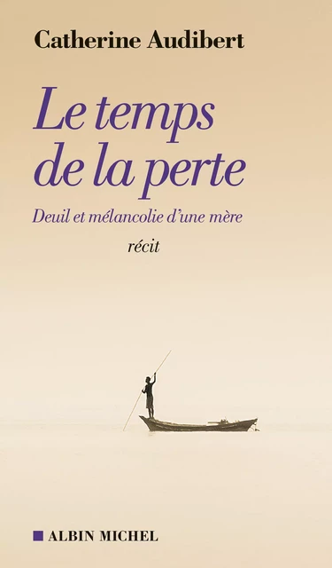 Le Temps de la perte - Catherine Audibert - Albin Michel