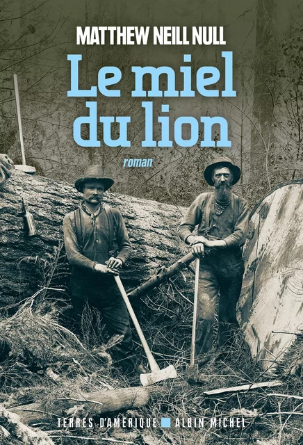 Le Miel du lion - Matthew Neill Null - Albin Michel