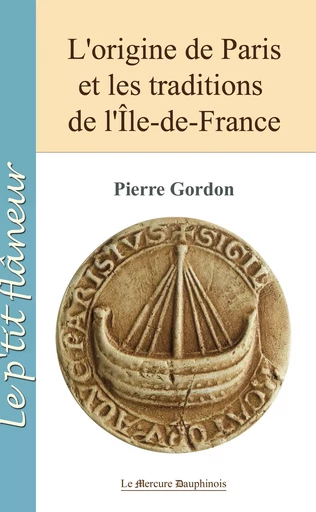 L'origine de Paris et les traditions de l'île de France - Pierre Gordon - Le Mercure Dauphinois