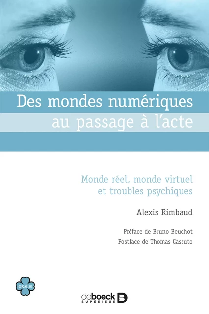 Des mondes numériques au passage à l'acte : Monde réel, monde virtuel et troubles psychiques - Alexis Rimbaud, Thomas Cassuto - De Boeck Supérieur