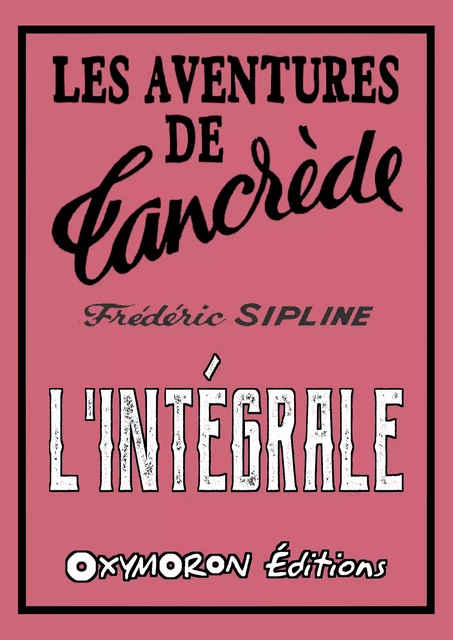 Les aventures de Tancrède - L'Intégrale - Frédéric Sipline - OXYMORON Éditions