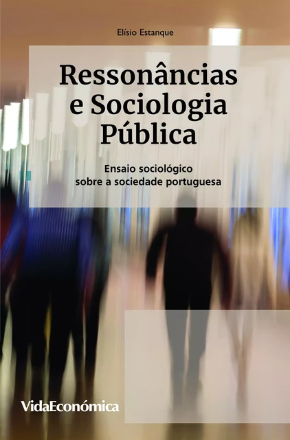 Ressonâncias e Sociologia Pública - Elísio Estanque - Vida Económica Editorial