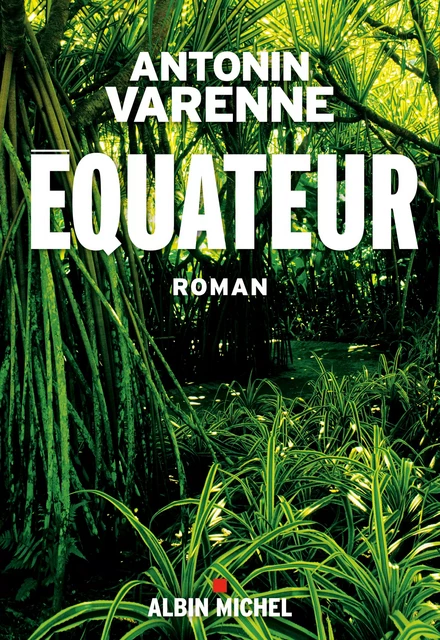 Equateur - Antonin Varenne - Albin Michel