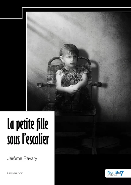 La petite fille sous l'escalier - Jérôme Ravary - Nombre7 Editions