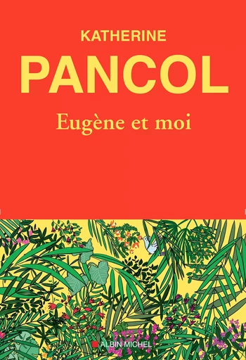 Eugène et moi - Katherine Pancol - Albin Michel