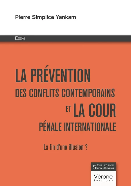 La prévention des conflits contemporains et la cour pénale internationale – La fin d'une illusion ? - Pierre Yankam Simplice - Editions Vérone