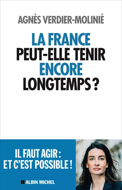 La France peut-elle tenir encore longtemps ? - Agnès Verdier-Molinié - Albin Michel