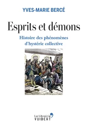 Esprits et démons - Histoire des phénomènes d'hystérie collective XVIe-XXe siècle