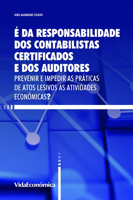 É Responsabilidade dos Contabilistas Certificados e dos Auditores - João Alexandre Coelho - Vida Económica Editorial