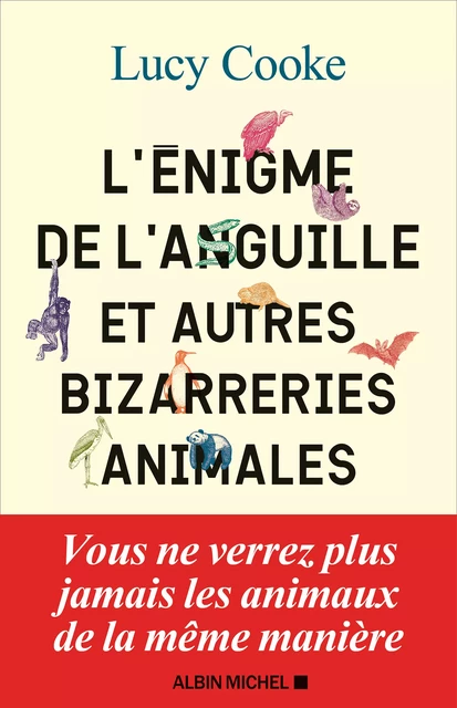 L'Enigme de l'anguille et autres bizarreries animales - Lucy Cooke - Albin Michel