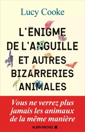 L'Enigme de l'anguille et autres bizarreries animales