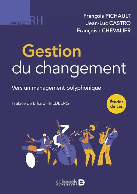 Gestion du changement : Vers un management polyphonique - François Pichault, Françoise Chevalier, Jean-Luc Castro - De Boeck Supérieur