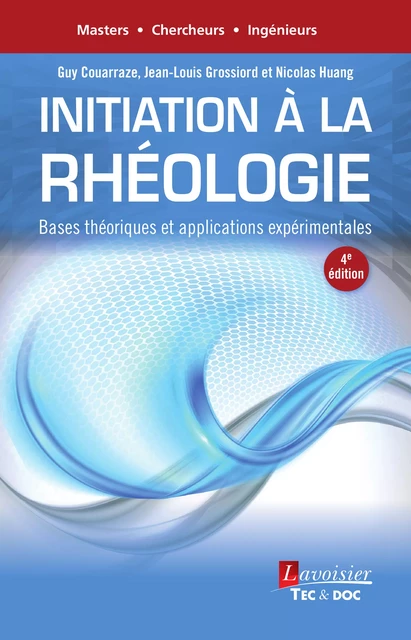 Initiation à la rhéologie (4° Éd.) : Bases théoriques et applications expérimentales - Guy Couarraze, Jean-Louis Grossiord, Nicolas Huang - Tec & Doc