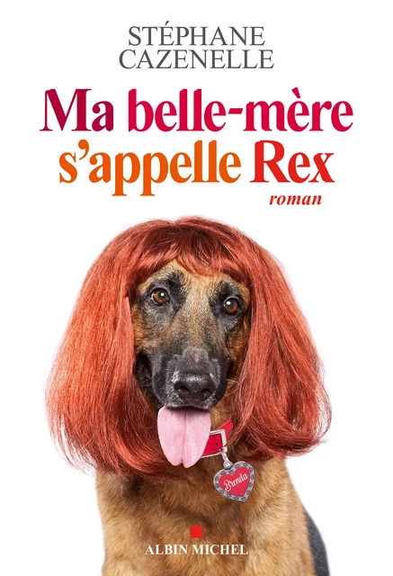 Ma belle-mère s'appelle Rex - Stéphane Cazenelle - Albin Michel