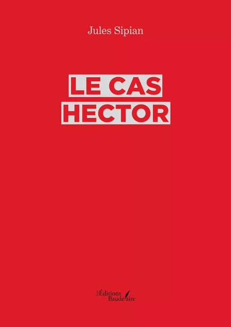 Le cas Hector - Jules Sipian - Éditions Baudelaire