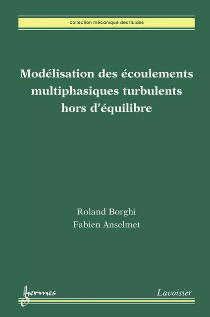 Modélisation des écoulements multiphasiques turbulents hors d'équilibre - Fabien Anselmet, Roland Borghi - Hermes Science Publications