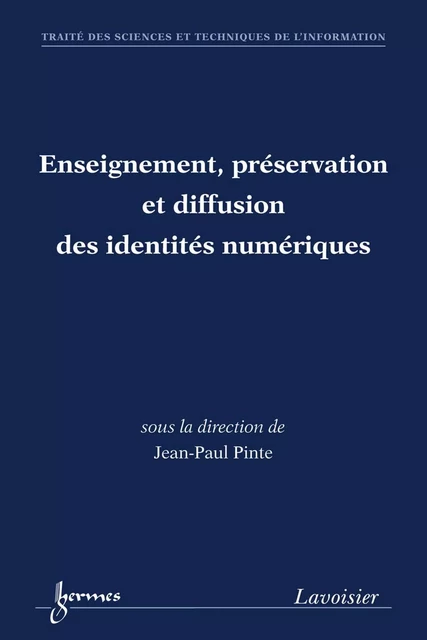 Enseignement, préservation et diffusion des identités numériques - Jean-Paul Pinte - Hermes Science Publications