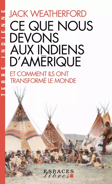 Ce que nous devons aux indiens d'Amérique et comment ils ont transformé le monde - Jack Weatherford - Albin Michel