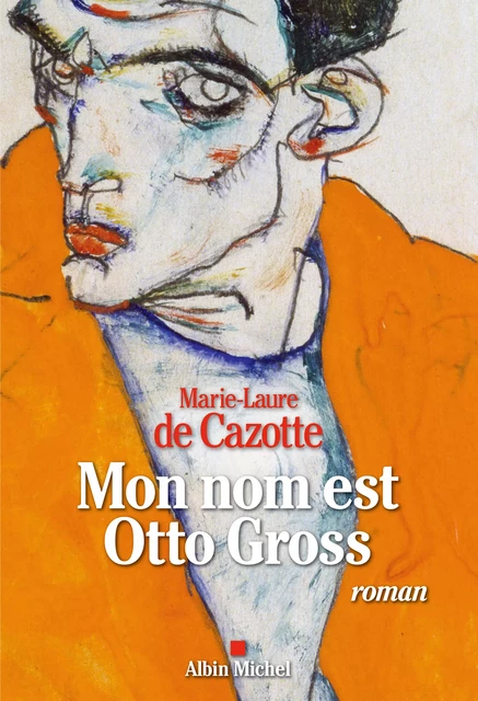 Mon nom est Otto Gross - Marie-Laure de Cazotte - Albin Michel