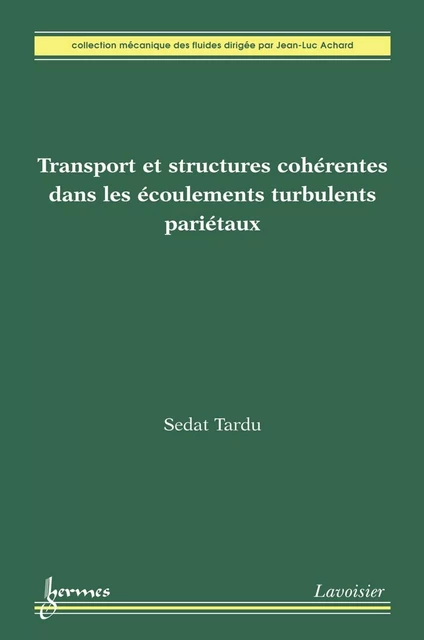 Transport et structures cohérentes dans les écoulements turbulents pariétaux - Sedat Tardu - Hermes Science Publications