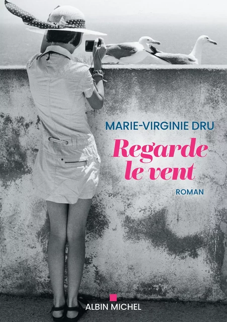 Regarde le vent - Marie-Virginie Dru - Albin Michel