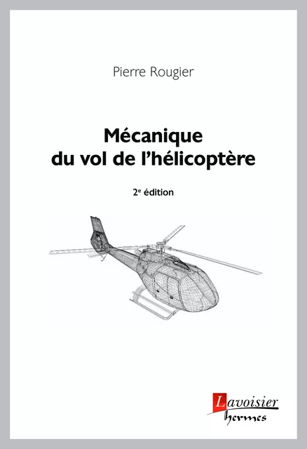 Mécanique du vol de l'hélicoptère (2° Éd.) - Pierre Rougier - Hermes Science Publications