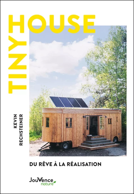 Tiny House : Du rêve à la réalisation - Kevin Rechsteiner - Éditions Jouvence