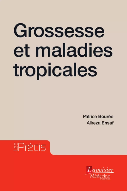 Grossesse et maladies tropicales (Coll. Les Précis) - Alireza Ensaf, Patrice Bourée - Médecine Sciences Publications