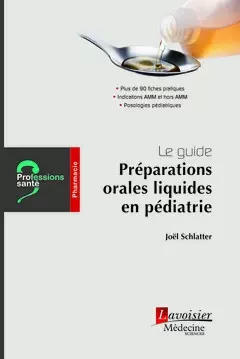 Le guide : Préparations orales liquides en pédiatrie (Coll. Professions santé) - Joël Schlatter - Médecine Sciences Publications