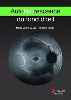 Autofluorescence du fond d'œil - Marie-Laure le Lez, Jérémie Halfon - Médecine Sciences Publications